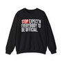 Stop Expect'n Everybody To Be Official - Sweatshirt