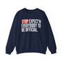Stop Expect'n Everybody To Be Official - Sweatshirt