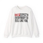 Stop Expect'n Everybody To Feel Like You - Sweatshirt