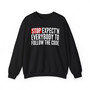 Stop Expect'n Everybody To Follow The Code - Sweatshirt