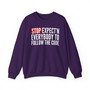 Stop Expect'n Everybody To Follow The Code - Sweatshirt