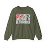 Stop Expect'n Everybody To Thorough - Sweatshirt