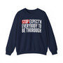 Stop Expect'n Everybody To Thorough - Sweatshirt