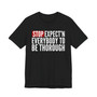 Stop Expect'n Everybody To Be Thorough T-shirt 
