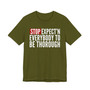 Stop Expect'n Everybody To Be Thorough T-shirt 