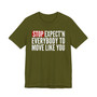 Stop Expect'n Everybody To Move Like You T-shirt 