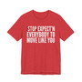 Stop Expect'n Everybody To Move Like You T-shirt 