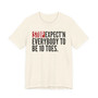Stop Expect'n Everybody To Be 10 Toes T-shirt 