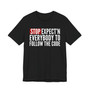 Stop Expect'n Everybody To Follow The Code T-shirt 