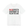 Stop Expect'n Everybody To Follow The Code T-shirt 