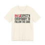 Stop Expect'n Everybody To Follow The Code T-shirt 