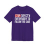Stop Expect'n Everybody To Follow The Code T-shirt 