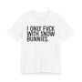 I Don't Fuck With Snow Bunnies -T-shirt