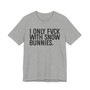 I Don't Fuck With Snow Bunnies -T-shirt