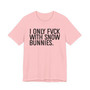 I Don't Fuck With Snow Bunnies -T-shirt