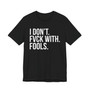 I Don't Fuck With Fools -T-shirt