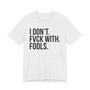 I Don't Fuck With Fools -T-shirt