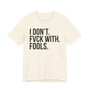 I Don't Fuck With Fools -T-shirt
