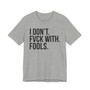 I Don't Fuck With Fools -T-shirt