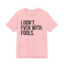 I Don't Fuck With Fools -T-shirt