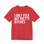 I Only Fuck With Pretty Bitches -T-shirt 