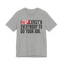 Stop Expect'n Everybody To Do Your Job T-shirt 