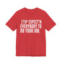 Stop Expect'n Everybody To Do Your Job T-shirt 
