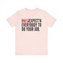 Stop Expect'n Everybody To Do Your Job T-shirt 
