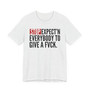 Stop Expect'n Everybody To Give A Fuck T-shirt 