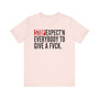 Stop Expect'n Everybody To Give A Fuck T-shirt 
