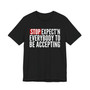Stop Expect'n Everybody To Be Accepting T-shirt 