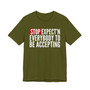 Stop Expect'n Everybody To Be Accepting T-shirt 