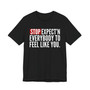 Stop Expect'n Everybody To Feel Like You T-shirt 