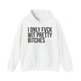 I Only Fuck Wit Pretty Bitches - Hoodie