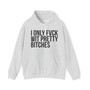 I Only Fuck Wit Pretty Bitches - Hoodie