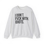 I Don't Fuck With Idiots - Sweatshirt