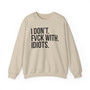 I Don't Fuck With Idiots - Sweatshirt