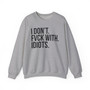 I Don't Fuck With Idiots - Sweatshirt
