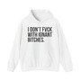 I Don't Fuck With Ignant Bitches - Hoodie