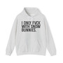 I Don't Fuck With Snow Bunnies - Hoodie