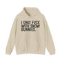 I Don't Fuck With Snow Bunnies - Hoodie
