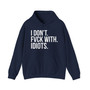 I Don't Fuck With Idiots - Hoodie