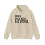 I Only Fuck With Bad Bitches- Hoodie