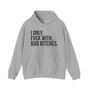 I Only Fuck With Bad Bitches- Hoodie