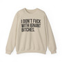 I Don't Fuck With Ignant Bitches - Sweatshirt
