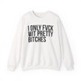 I Only Fuck Wit Pretty Bitches - Sweatshirt