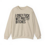 I Only Fuck Wit Pretty Bitches - Sweatshirt