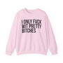 I Only Fuck Wit Pretty Bitches - Sweatshirt