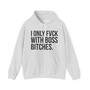 I Only Fuck With Boss Bitches  - Hoodie