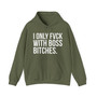I Only Fuck With Boss Bitches  - Hoodie